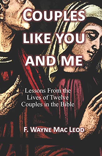 Couples Like You And Me: Lessons From The Lives Of Twelve Couples In The Bible