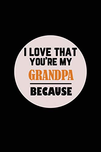 I Love That You'Re My Grandpa Because