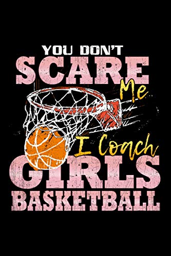 You Don't Scare Me I Coach Girls Basketball: School Gift For Teachers