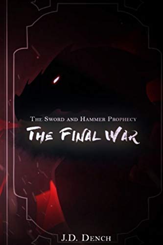 The Sword And Hammer Prophecy: The Final War (The Sword And Hammer Trilogy)