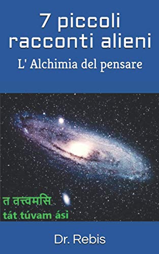 7 Piccoli Racconti Alieni: L' Alchimia Del Pensare (Italian Edition)