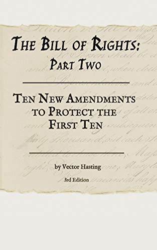 The Bill Of Rights, Part Two:: Ten New Amendments To Protect The First Ten