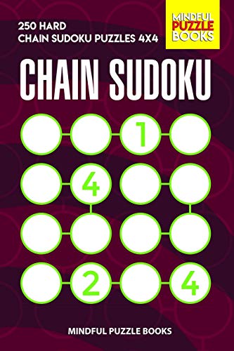 Chain Sudoku: 250 Hard Chain Sudoku Puzzles 4X4 (Chain Puzzles)
