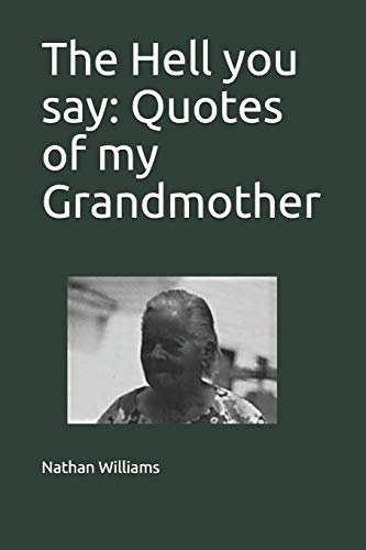 The Hell You Say: Quotes Of My Grandmother