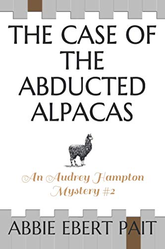 The Case Of The Abducted Alpacas: An Audrey Hampton Mystery #2