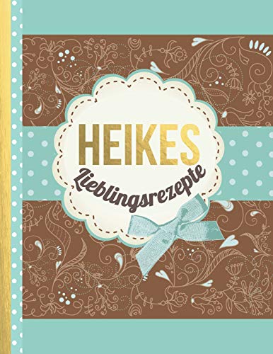 Heikes Lieblingsrezepte: Das Personalisierte Rezeptbuch "Heike" Zum Selberschreiben F?r 120 Rezept Favoriten Mit Inhaltsverzeichnis Uvm. Û Edles, ... Softcover (Leeres Kochbuch) (German Edition)