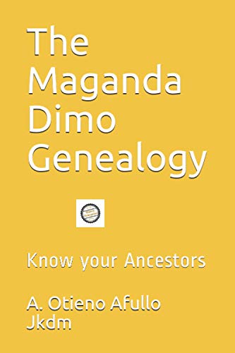 The Maganda Dimo Genealogy:: Know Your Ancestors (Genealogical Series By Prof Augustine Afullo Jkdm)