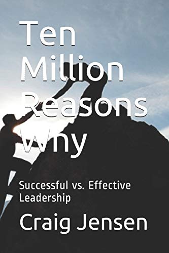 Ten Million Reasons Why: Successful Vs. Effective Leadership