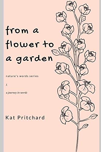 From A Flower To A Garden: A Journey In Words (Nature's Words)