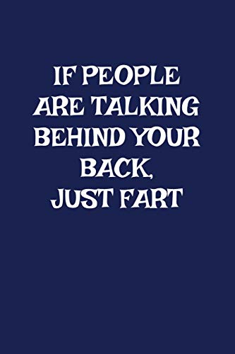 If People Are Talking Behind Your Back Just Fart: A Funny Gag Gift For Men And Women