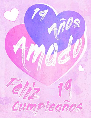 Feliz 19 Cumplea?Os: 19 A?Os Amado, Decir Feliz Cumplea?Os Con Este Dulce Libro De Cumplea?Os Que Se Puede Usar Como Cuaderno O Diario. Mejor Que Una Tarjeta De Cumplea?Os! (Spanish Edition)