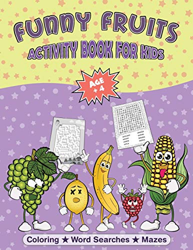 Fruit Coloring Book And Puzzles: Funny Fruits Activity Book For Kids Age + 4 | Fun Kids Workbook With Funny Fruit Coloring Pages, Fruit Word Search Puzzles And Mazes With Solutions Included