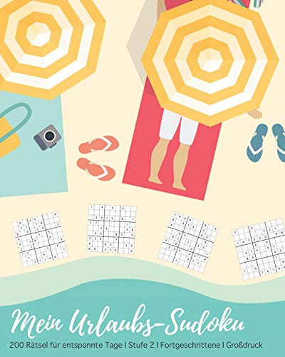 Mein Urlaubs-Sudoku: 200 R?tsel F?r Entspannte Tage I Stufe 2 F?r Fortgeschrittene I Gro?Druck I Mittelschwere Sudokus Zur Entspannung I F?r Senioren ... I Urlaub Geschenkidee (German Edition)