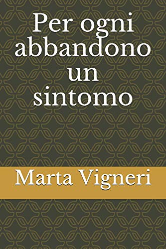 Per Ogni Abbandono Un Sintomo (I Quaderni Del Bardo Per Amazon) (Italian Edition)