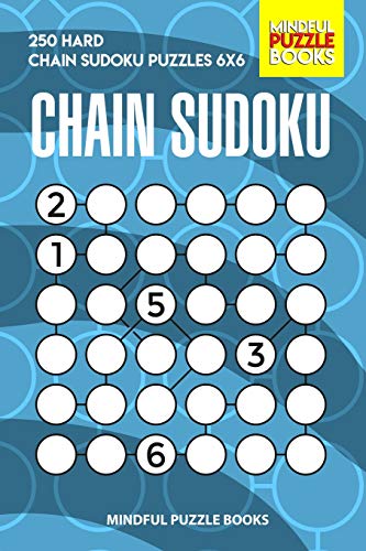Chain Sudoku: 250 Hard Chain Sudoku Puzzles 6X6 (Chain Puzzles)