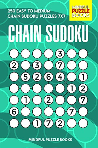 Chain Sudoku: 250 Easy To Medium Chain Sudoku Puzzles 7X7 (Chain Puzzles)
