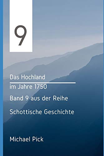Das Hochland Im Jahre 1750: Band 9 Aus Der Reihe Schottische Geschichte (German Edition)