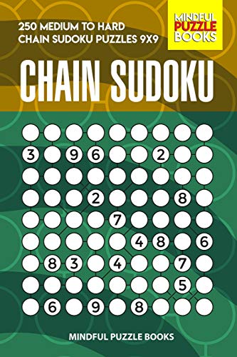 Chain Sudoku: 250 Medium To Hard Chain Sudoku Puzzles 9X9 (Chain Puzzles)