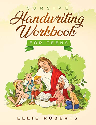 Cursive Handwriting Workbook For Teens: Practice Workbook With Inspiring Bible Verses That Build Wisdom And Kindness In A Young Adult