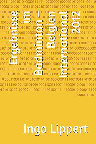Ergebnisse Im Badminton ? Belgien International 2012 (Sportstatistik) (German Edition)