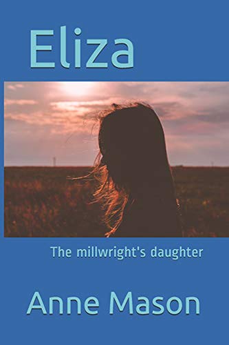 Eliza: The Millwright's Daughter (A Family Of Millwrights)