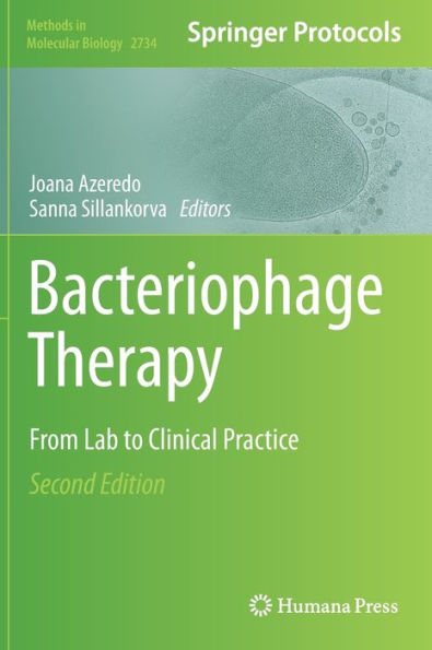 Bacteriophage Therapy: From Lab To Clinical Practice (Methods In Molecular Biology, 2734)