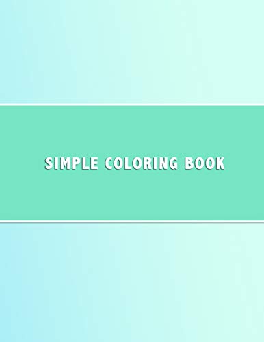 Simple Coloring Book: Dementia & Alzheimers Coloring Book | Anti-Stress And Memory Loss Colouring Pad For The Elderly