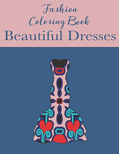 Fashion Coloring Book Beautiful Dresses: Coloring Book For Fashionistas