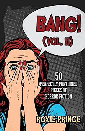 Bang! (Vol. Ii): 50 Perfectly-Portioned Pieces Of Horror Fiction