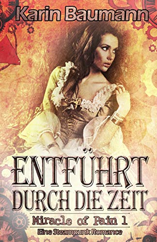 Entf?hrt Durch Die Zeit: Eine Steampunk Romance (Miracle Of Pain) (German Edition)