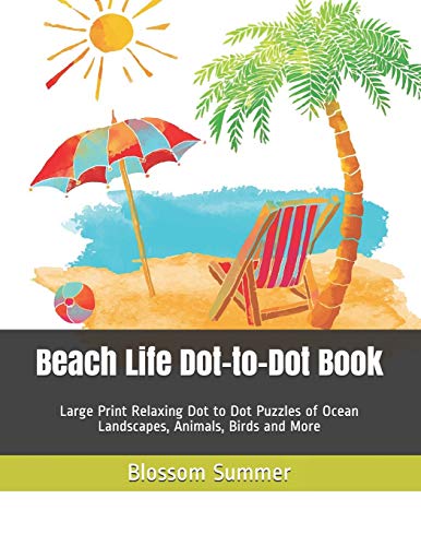 Beach Life Dot-To-Dot Book: Large Print Relaxing Dot To Dot Puzzles Of Ocean Landscapes, Animals, Birds And More (Dot-To-Dot Book For Adults)