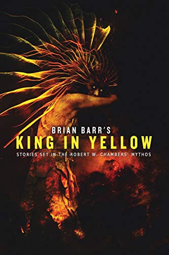 Brian Barr's King In Yellow: Stories Set In The Robert W. Chambers' Mythos