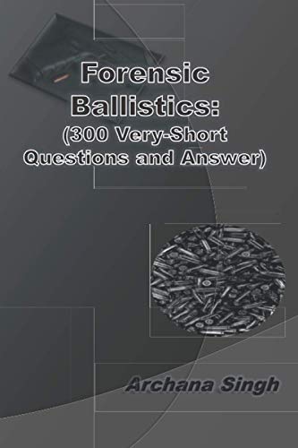 Forensic Ballistics: (300 Very-Short Answer Questions) (Forensic Science)