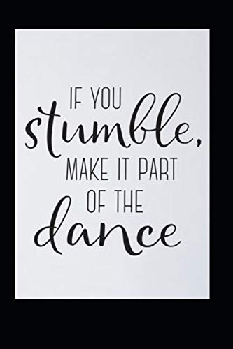 If You Stumble, Make It Part Of The Dance