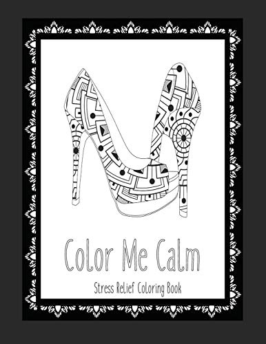 Color Me Calm Stress Relief Coloring Book: These Adult Coloring Books Make Perfect Gifts Fur Teenage Girls! | Fashion Coloring Book | Shoe Coloring Pages | Adult Coloring Pages