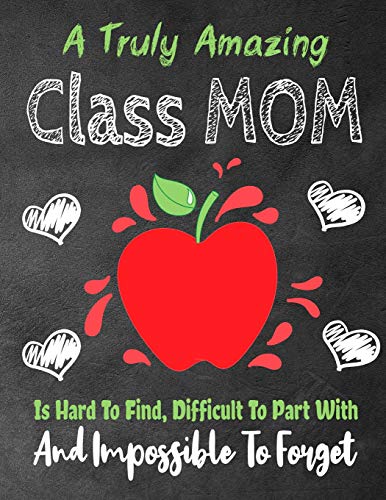 A Truly Amazing Class Mom Is Hard To Find, Difficult To Part With And Impossible To Forget: A Truly Amazing Class Mom Is Hard To Find, Difficult To ... To Forget (Thank You Appreciation Gift)