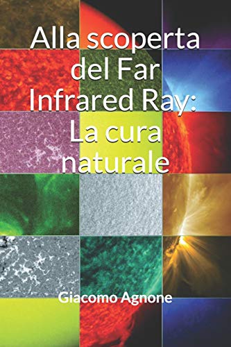 Alla scoperta del Far Infrared Ray: La cura naturale (Italian Edition)
