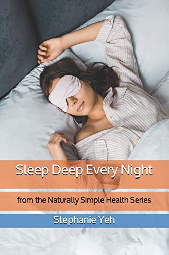 Sleep Deep Every Night: From The Naturally Simple Health Series