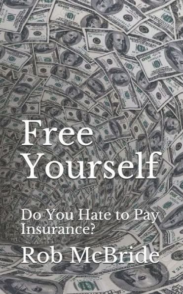 Free Yourself: Do You Hate To Pay Insurance?