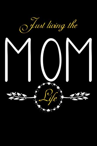 Just Living The Mom Life: Notebook For New Moms, Parents