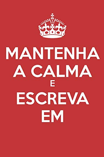 Mantenha A Calma E Escreva Em: - Dißrio De Pßginas Em Branco - Sem Linhas - (Dißrio, Bloco De Notas) (Keep Calm) (Portuguese Edition)
