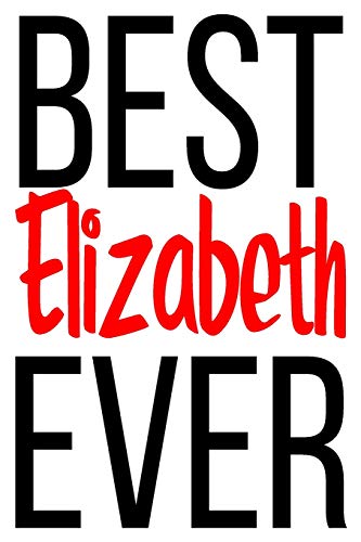 Best Elizabeth Ever: 6X9 College Ruled Line Paper 150 Pages - 9781072619734