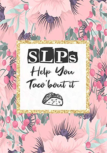 Slps Help You Taco'Bout It: Perfect Teacher Thank You,Retirement, Gratitude,Speech Therapist Notebook,Slp Gifts,Floral Slp Gift For Notes