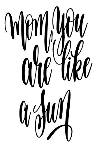 Mom You Are Like A Sun: 6X9 College Ruled Line Paper 150 Pages