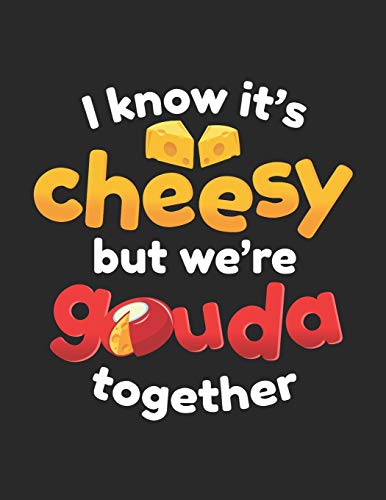 I Know It's Cheesy But We'Re Gouda Together: One Of The Cheesiest Notebook Gifts You'Ll Give