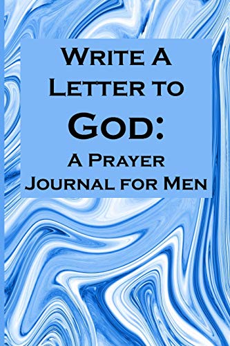 Write A Letter To God: Write Your Prayer Conversations By Men Who Need Family Miracles