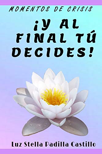 ?y Al Final T? Decides! (Spanish Edition)