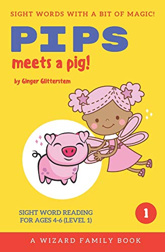 Pips Meets A Pig: Sight Word Reading For Ages 4-6 (Level 1): A Wizard Family Book