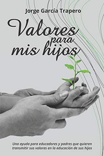 Valores Para Mis Hijos: Una Ayuda Para Educadores Y Padres Que Quieren Transmitir Sus Valores En La Educaci?N De Sus Hijos (Spanish Edition)