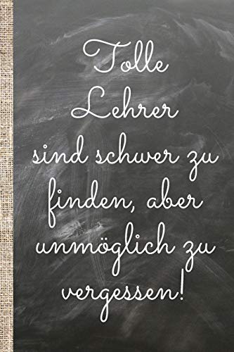 Tolle Lehrer Sind Schwer Zu Finden, Aber Unm÷Glich Zu Vergessen.: Das 120 Seiten Linierte Notizbuch Ca. A5 Format. Perfektes Abschiedsgeschenk Vom ... Bzw. Klassenvorstand. (German Edition)